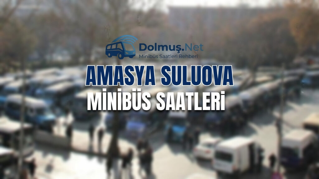 Amasya Suluova Minibüs ve Dolmuş Saatleri