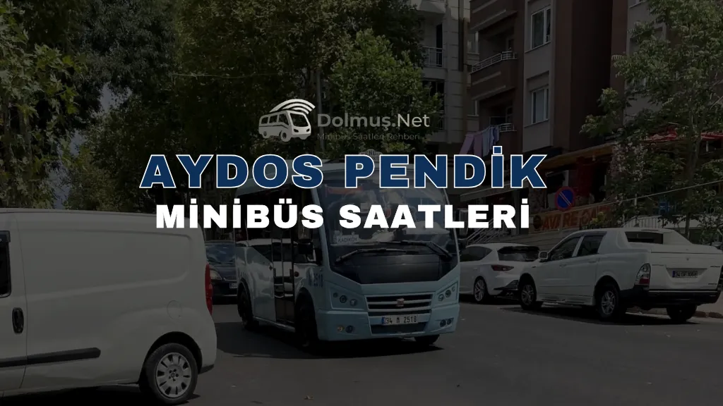 Aydos Pendik Minibüs ve Dolmuş Saatleri 2026